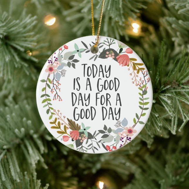 Today is a good day Inspirational Quote Floral Art Ceramic Ornament (Tree)