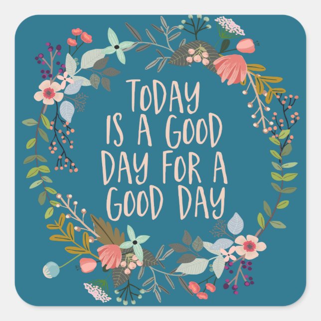 Today is a good day Inspirational Quote Floral Square Sticker (Front)