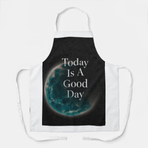 Today Is A Good Day Moon Quote Apron - Inspiration