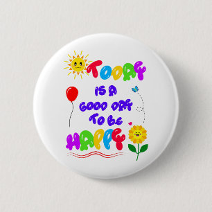 Today is a Good Day to be Happy Motivational Quote 2 Inch Round Button