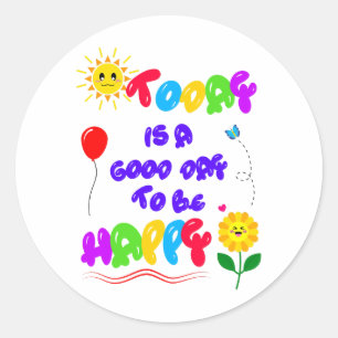 Today is a Good Day to be Happy Motivational Quote Classic Round Sticker