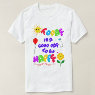 Today is a Good Day to be Happy Motivational Quote T-Shirt