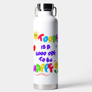 Today is a Good Day to be Happy Motivational Quote Water Bottle