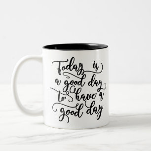 Today Is A Good Day To Have A Good Day Coffee Mug