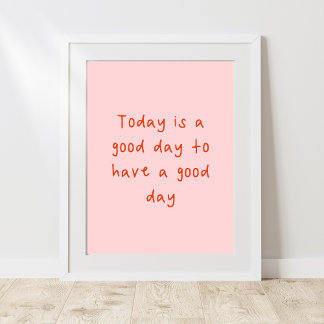Today is a good day to have a good day poster