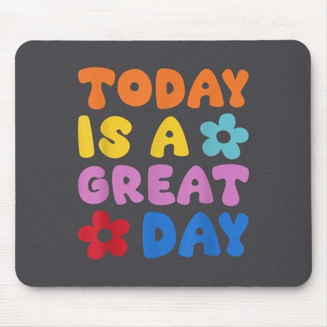 Today Is A Great Day Motivational Quotes Optimisti Mouse Pad (Front)