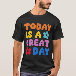 Today Is A Great Day Motivational Quotes Optimisti T-Shirt