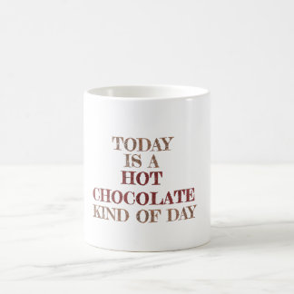 Today Is A Hot Chocolate Kind Of Day Coffee Mug