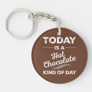 Today Is A Hot Chocolate Kind Of Day Keychain