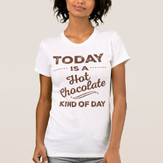 Today Is A Hot Chocolate Kind Of Day T-shirt