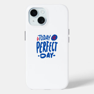 Today Is a Perfect Day – Motivational iPhone 15 Case
