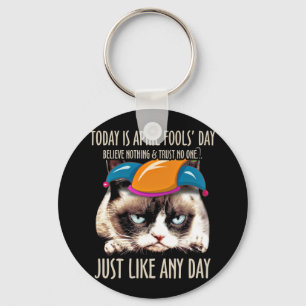 Today Is April Fool's Day Believe Nothing Keychain