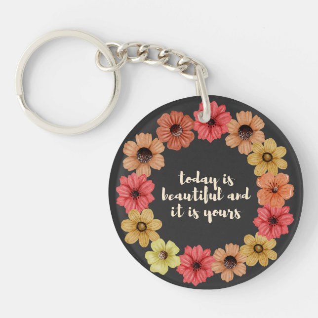 today is beautiful and it is yours, motivational keychain (Front)