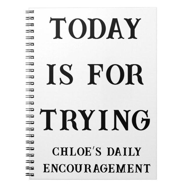Today is for Trying Custom Encouragement  Notebook (Front)