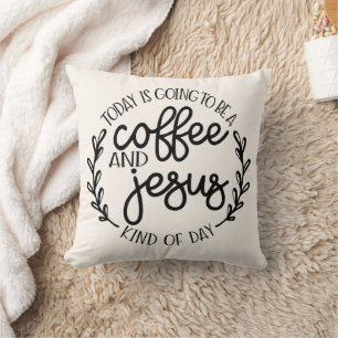 Today is Going to be a Coffee and Jesus Throw Pillow