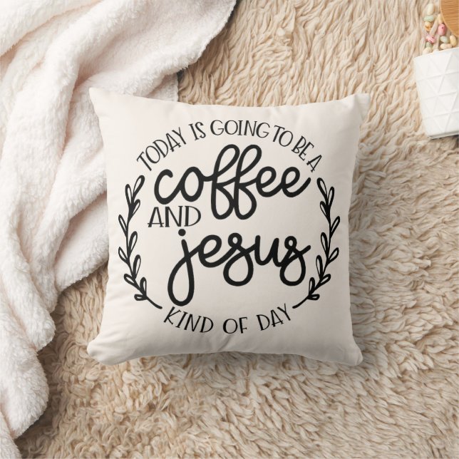 Today is Going to be a Coffee and Jesus Throw Pillow (Blanket)