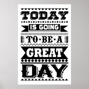 Today Is Going To Be A Great Day (Motivational) Poster