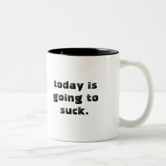 today is going to suck. Two-Tone coffee mug