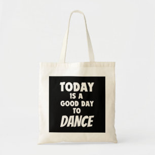 Today Is Good Day To Dance  Tote Bag