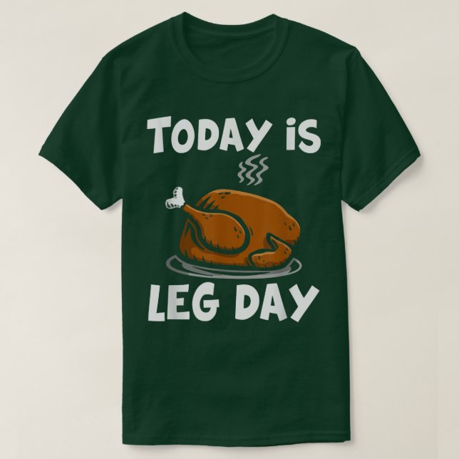 Today is leg day  T-Shirt (Design Front)