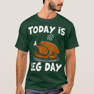 Today is leg day T-Shirt