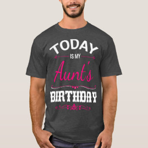 Today Is My Aunts Birthday Happy Him Her Uncle Nie T-Shirt