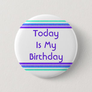Today is My Birthday 2 Inch Round Button