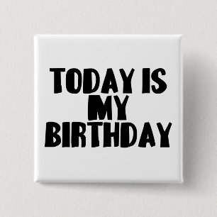 Today Is My Birthday 2 Inch Square Button