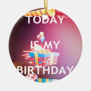 Today is My Birthday Art Print Ceramic Ornament