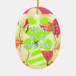 Today is My Birthday Ceramic Ornament