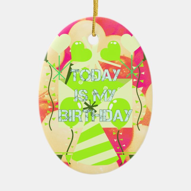 Today is My Birthday Ceramic Ornament (Front)