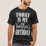 Today is My Brother's Birthday Party Birthday Squa T-Shirt<br><div class="desc">Today is My Brother's Birthday Party Birthday Squad Family</div>