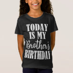 Today is My Brother's Birthday Party Birthday Squa T-Shirt<br><div class="desc">Today is My Brother's Birthday Party Birthday Squad Family</div>