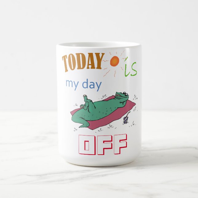 "Today is my day off" Funny Mug (Center)