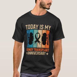 Today Is My Kidney Transplant Anniversary T-Shirt
