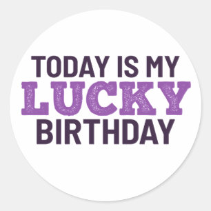 Today is my lucky birthday classic round sticker