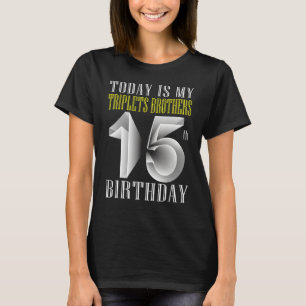 Today Is My Triplet Brother 15th Birthday Party 15 T-Shirt