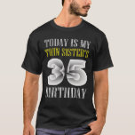 Today Is My Twin Sister's 35Th Birthday Party 35 Y T-Shirt<br><div class="desc">Are you looking for Twins Birthday Ideas For Family Make your party more funny with this hilarious shirt. Perfect tee to wear at Brothers Twins Birthday, Twins Birthday Tee, birthday party. sarcastic saying birthdays Funny birthday squad twins Bday Shirt Grab this twins birthday shirt as Twins Birthday Ideas For Family...</div>