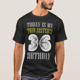 Today Is My Twin Sister's 36th Birthday Party 36 Y T-Shirt
