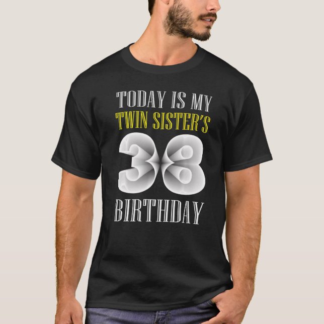 Today Is My Twin Sister's 38th Birthday Party 38 Y T-Shirt (Front)