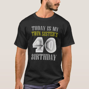Today Is My Twin Sister's 40Th Birthday Party 40 Y T-Shirt