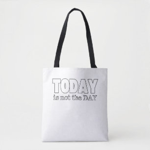 Today is not the day tote bag