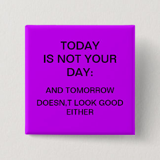 "Today is not your day" 2 Inch Square Button