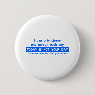 Today Is Not Your Day - Bad Day Funny Humour 2 Inch Round Button
