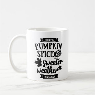 Today is Pumpkin Spice and Sweater Weather Coffee Mug