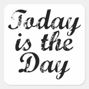 Today Is The Day Square Sticker