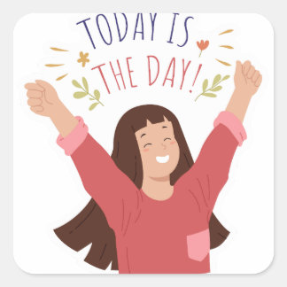 Today Is The Day Square Sticker