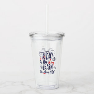 Today Is The Day To Learn Something New Acrylic Tumbler