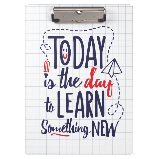 Today Is The Day To Learn Something New Clipboard (Front)