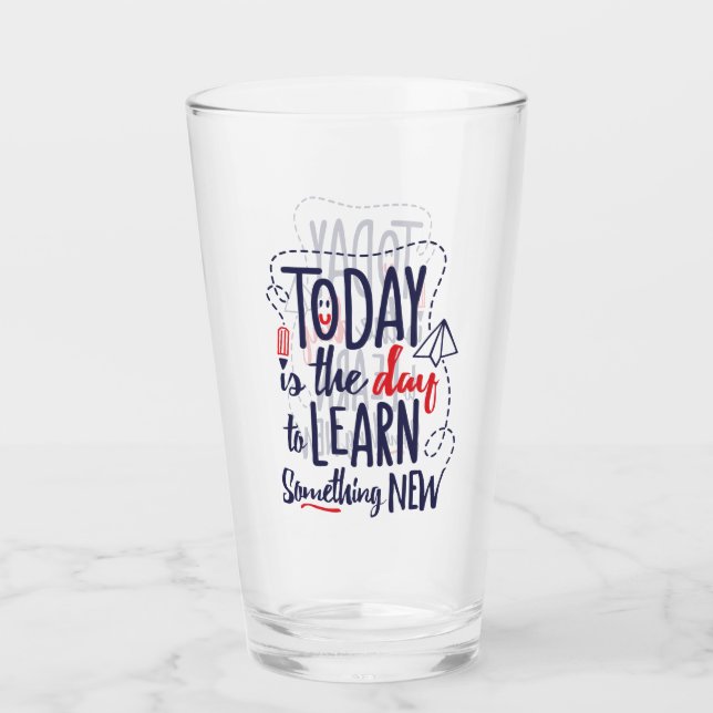 Today Is The Day To Learn Something New Glass (Front)